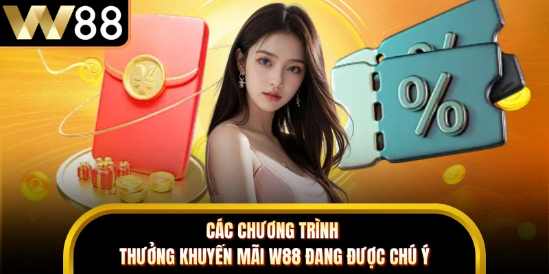 Các chương trình thưởng khuyến mãi W88 đang được chú ý 