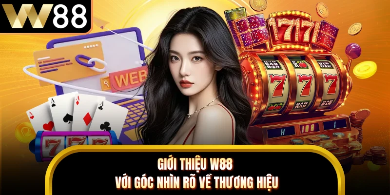 Giới thiệu W88 với góc nhìn rõ về thương hiệu