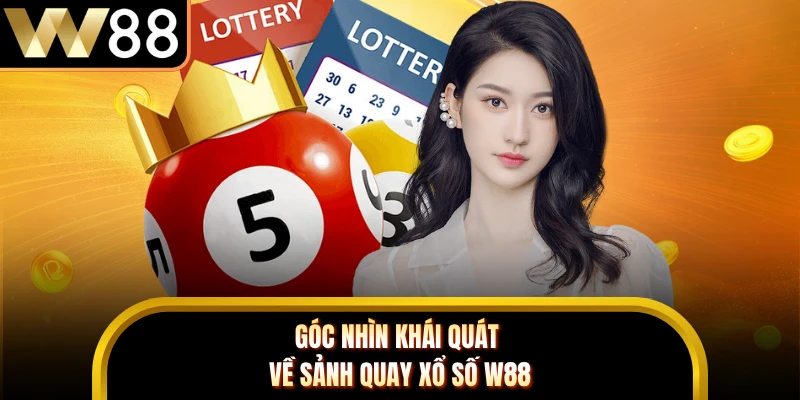 Góc nhìn khái quát về sảnh quay xổ số W88