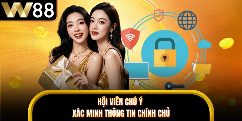 Hội viên chú ý xác minh thông tin chính chủ