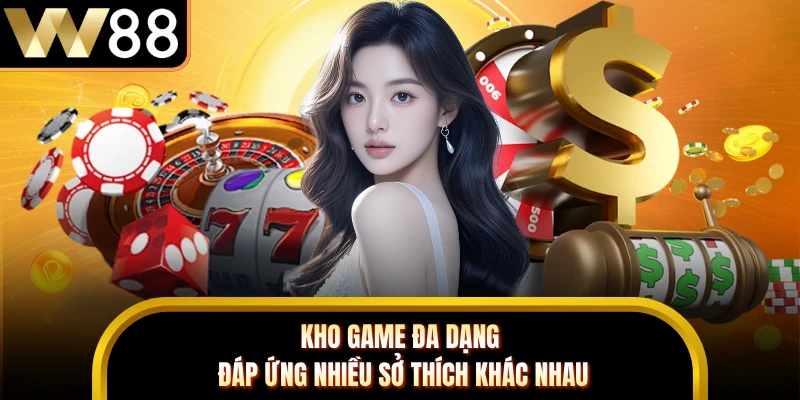 Kho game đa dạng đáp ứng nhiều sở thích khác nhau