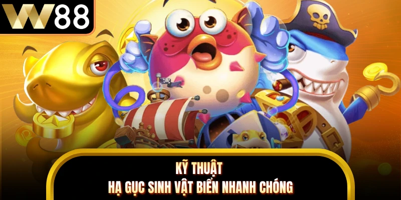 Kỹ thuật hạ gục sinh vật biển nhanh chóng