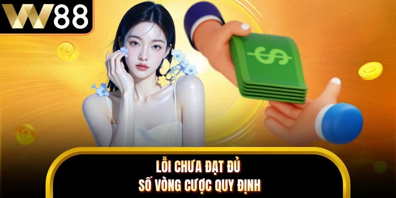 Lỗi chưa đạt đủ số vòng cược quy định