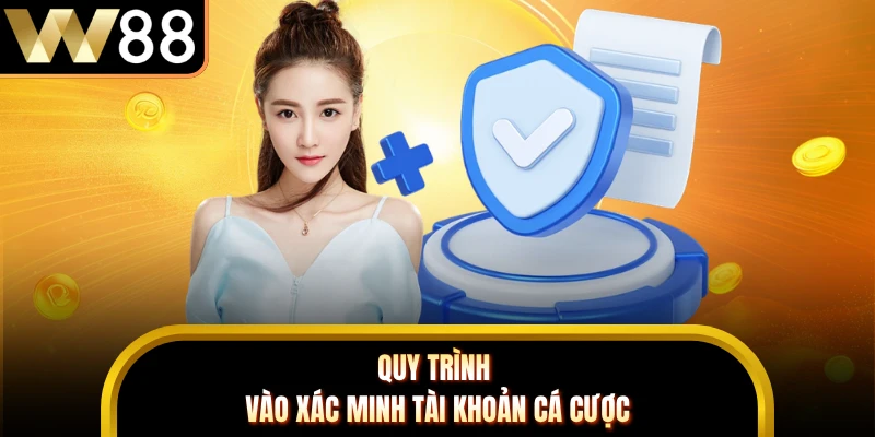 Quy trình vào xác minh tài khoản cá cược