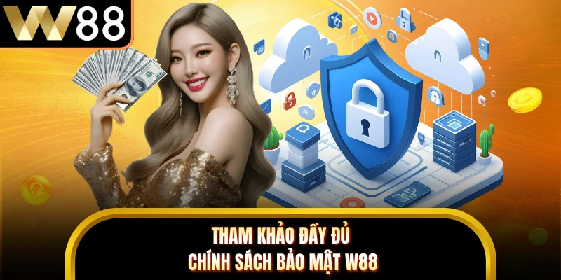 Tham khảo đầy đủ chính sách bảo mật W88